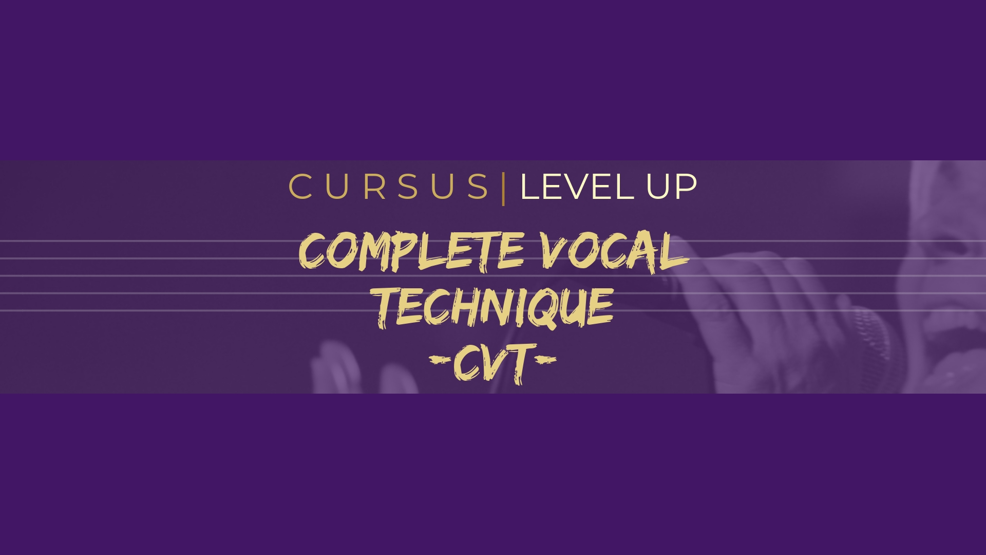 Cursus CVT level up (Complete Vocal Technique)